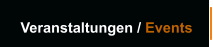 Veranstaltungen / Events